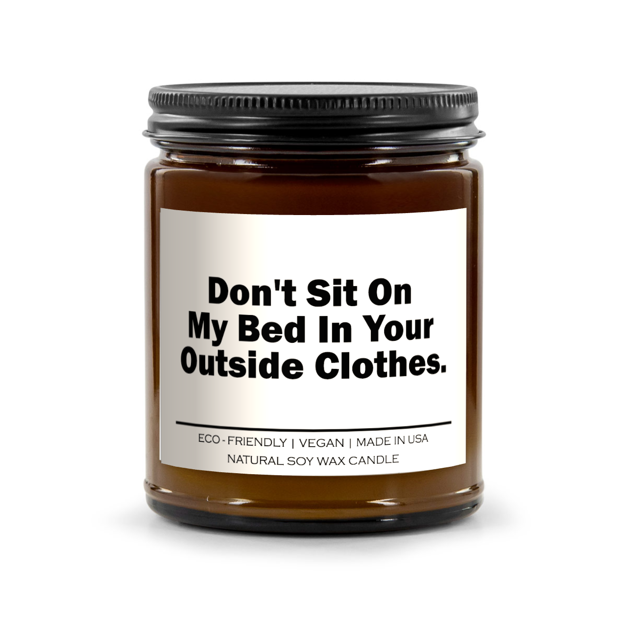 "Don't Sit On My Bed In Your Outside Clothes" Candle - 9oz Soy Wax, Multiple Scents, 50-60 Hour Burn Time