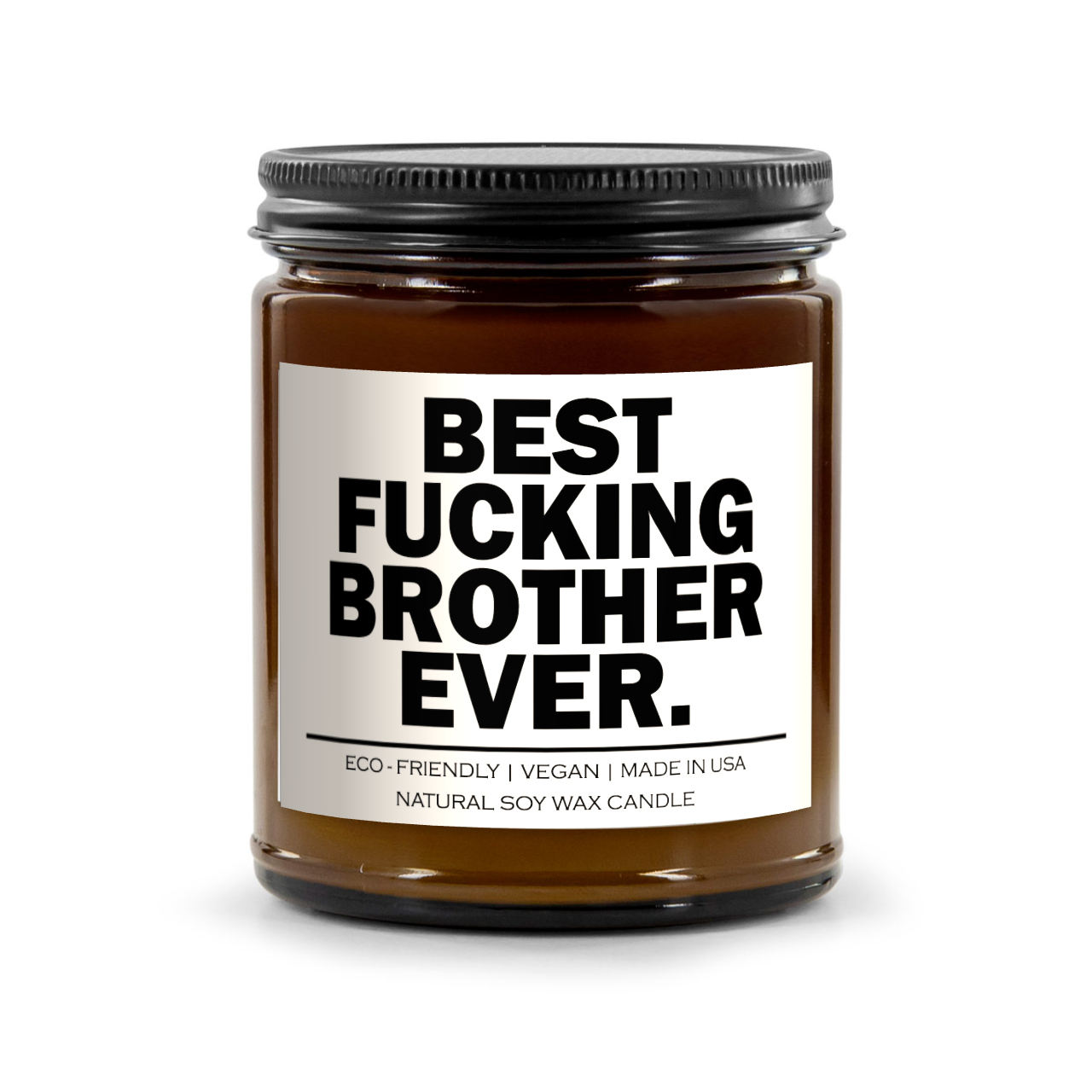 Best Fucking Brother Ever Candle - 100% Natural Soy Wax, 9oz Amber Vessel, Multiple Scents, 50-60 Hour Burn Time