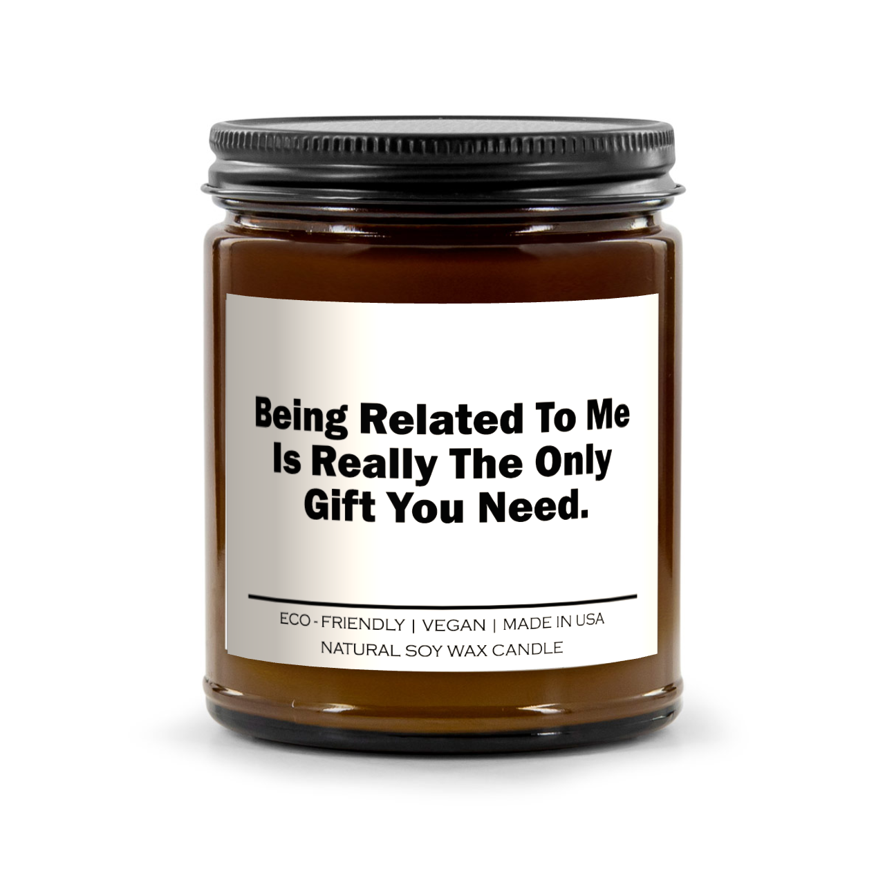 Being Related To Me Is Really The Only Gift You Need Candle - 100% Natural Soy Wax, 9oz Amber Vessel, Multiple Scents, 50-60 Hour Burn Time