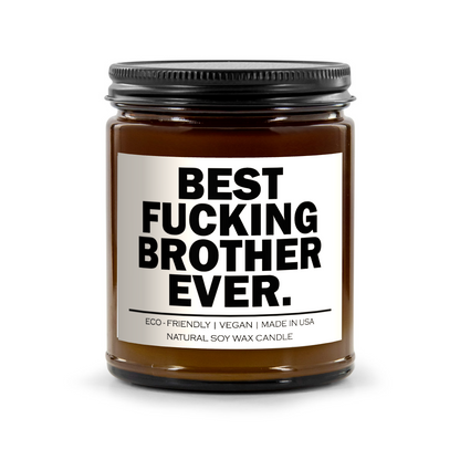 Best Fucking Brother Ever Candle - 100% Natural Soy Wax, 9oz Amber Vessel, Multiple Scents, 50-60 Hour Burn Time