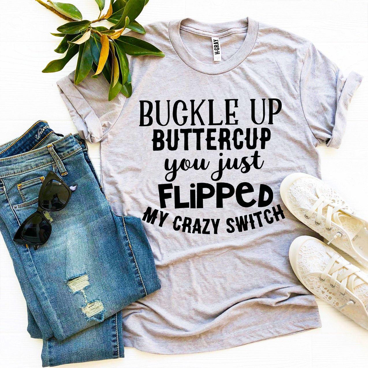 Buckle Up Buttercup T-shirt - Premium Ring Spun Cotton, Soft Textile Flex Print, Bella Canvas